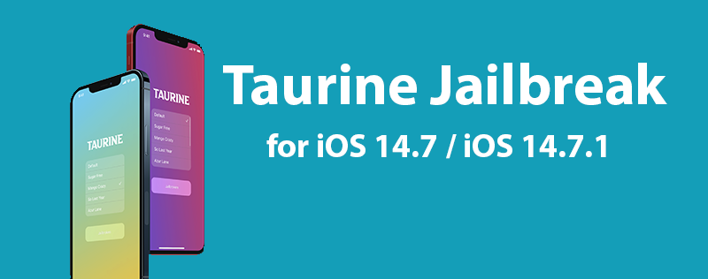 taurine jailbreak for iOS 14.7/iOS 14.7.1

